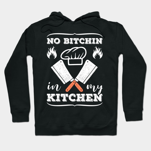 No Bitchin In My Kitchen Cooking Funny Chef Gift Hoodie by Albatross